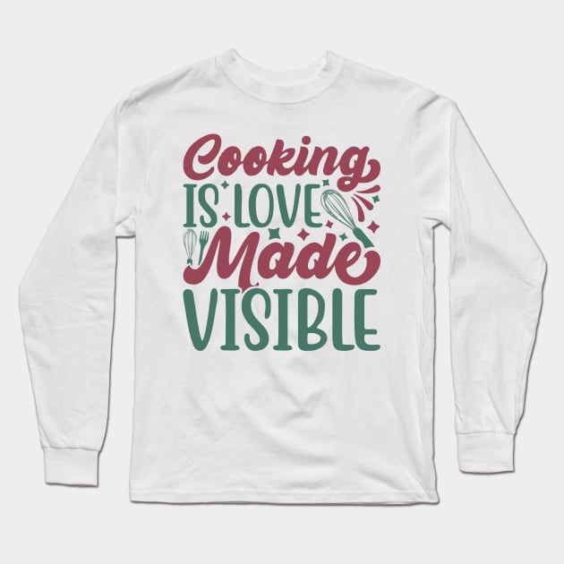 cooking is love made visible Long Sleeve T-Shirt by Vortex.Merch